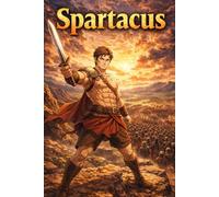 Spartacus: Legendary Gladiator Rebel Freedom Courage Roman Empire Story Biography (Icons of History Manga)