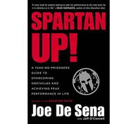 Spartan Up!: A Take-No-Prisoners Guide to Overcoming Obstacles and Achieving Peak Performance in Life