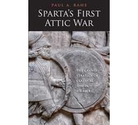 Sparta's First Attic War: The Grand Strategy of Classical Sparta, 478-446 B.C. (Yale Library of Military History)