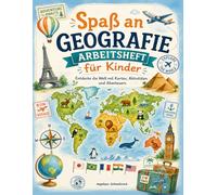 Spaß an Geografie Arbeitsheft für Kinder: Entdecke die Welt mit Karten, Aktivitäten und Abenteuern