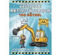 Spaß auf der Baustelle Aktivitätsbuch - 100 Rätsel, Finde den Unterschied, Labyrinthe und mehr: Pädagogisch wertvolle, Bildschirmfreie Beschäftigung ... (Lustige und Einfache Aktivitätsbücher)