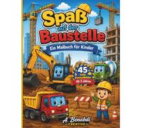 Spaß auf der Baustelle: Ein Malbuch für Kinder ab 3 Jahren - 45 süße Ausmalbilder mit Bagger, Kran, Bulldozer, Kipplaster, Betonmischer | Baustellen Malbuch für Jungen und Mädchen.