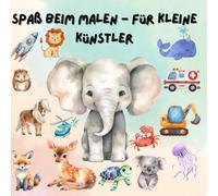 Spaß beim Malen - Für kleine Künstler, Malbuch für kleine Kinder Tiere und Fahrzeuge, diverse Motive: Ein Malbuch für Kleinkinder, Tiere und Fahrzeuge ... ausmalen und kreativ sein, Erstes Malbuch