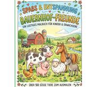 Spaß & Entspannung - Bauernhof-Freunde: Ein fröhliches Malbuch für kleine Bauernhof-Fans Einfache und liebevolle Motive für Kinder von 3 bis 8Jahren
