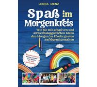 Spaß im Morgenkreis: Wie Sie mit kreativen und abwechslungsreichen Ideen den Morgen im Kindergarten aufregend gestalten. Wunderschöne Reime, Lieder und Spiele für alle Jahreszeiten
