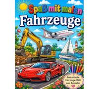 Spaß mit malen Thema Fahrzeugen: mit 25 Bildern zum Ausmalen rund um Straßenfahrzeuge, Nutzlastfahrzeuge und Wasserfahrzeuge und vieles mehr