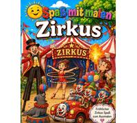 Spaß mit malen Thema Zirkus: Mein großes Zirkus Ausmalbuch - 30 kreative Motive voller Magie und Spaß mit Clowns, Artistin und natürlich Zirkustieren