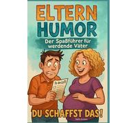 Spaßführer für werdende Väter: Papa werden ohne Plan (aber mit Humor)
