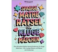 Spaßige Mathe-Rätsel für kluge Mädchen: Die ultimative Mathe Herausforderung für kluge Mädchen, 150+ lustige Rätsel und Rätsel mit Antworten