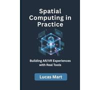 Spatial Computing in Practice: Building AR/VR Experiences with Real Tools