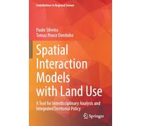 Spatial Interaction Models with Land Use: A Tool for Interdisciplinary Analysis and Integrated Territorial Policy (Contributions to Regional Science)