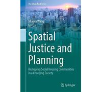 Spatial Justice and Planning: Reshaping Social Housing Communities in a Changing Society (The Urban Book Series)