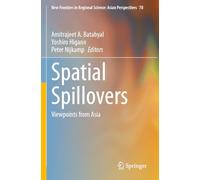 Spatial Spillovers: Viewpoints from Asia: 78 (New Frontiers in Regional Science: Asian Perspectives)