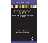 Spatiality of Street Vending: Informal Places and Gendered Public Spaces in Tehran
