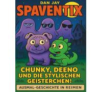 Spaventix, Chunky, Deeno und die stylischen Geisterchen!: Eine lustige Reimgeschichte zum Ausmalen (für Kinder von 3-8 Jahren)