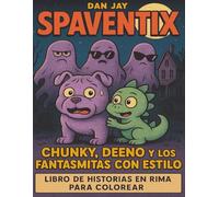 Spaventix: Chunky, Deeno y los Fantasmitas con Estilo: Un cuento rimado para colorear - Para niños valientes