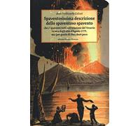 Spaventosissima descrizione dello spaventoso spavento che ci spaventò tutti coll'eruzione del Vesuvio la sera degli otto d'agosto 1779...