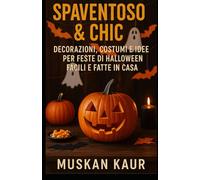 Spaventoso & Chic: Decorazioni, Costumi e Idee per Feste di Halloween Facili e Fatte in Casa