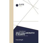 Spazi collaborativi e talento. Strategie per un lavoro che cambia (Università-Economia)