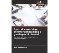 Spazi di coworking: commercializzazione o guadagno di libertà?: Uno studio sulle nuove forme di lavoro a Francoforte sul Meno