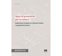 Spazi di prossimità per la cultura. Esperienze europee tra relazioni urbane e progetto di interni (Politecnica)