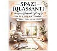 Spazi Rilassanti: Disegni di ambienti silenziosi per rilassarsi e colorare (Collana Libri da Colorare Rilassanti)