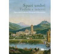 Spazi umbri. Vedute e interni. Opere dalla Fondazione Marignoli di Montecorona (Arte e cataloghi)