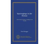 Spaziergänge in der Heimat: nebst einem Anhang, Ausflüge in die Fremde