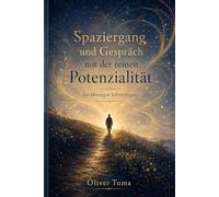 Spaziergang und Gespräch mit der reinen Potenzialität: Ein Monolog in Selbstbefragung
