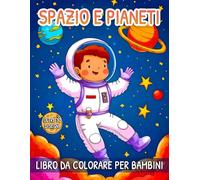 Spazio E Pianeti Libro Da Colorare Per Bambini: Pagina da Colorare di Scene Spaziali con Simpatici Disegni di Pianeti, Astronauti, Astronavi, Razzi e Altro...