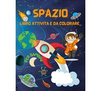 Spazio Libro da Colorare e Attività per bambini: Incredibile Quaderno d’ attività con Lo Spazio per i bambini 3-8 (labirinti, apprendimento e ... razzi, pianeti, astronauti, navi spaziali |