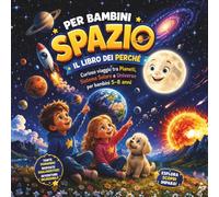 Spazio per Bambini - Il Libro dei Perché: Pianeti, Sistema Solare e Universo per bambini 5-8 anni (Leo ed Elisa alla scoperta del mondo)