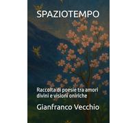 SPAZIOTEMPO: Raccolta di poesie tra amori divini e visioni oniriche