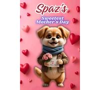 Spaz's Sweetest Mother's Day: Celebrate Love, Laughter, and Learning with Spaz, the Fluffy Pomeranian, in this Adorable Mother's Day Storybook | Suitable For Toddlers & Kids