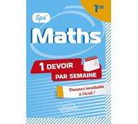 Spé Maths. Première: Devenir incollable en devoirs sur table (Un devoir par semaine)