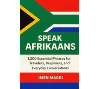 Speak Afrikaans: 1,200 Essential Phrases for Travelers, Beginners, and Everyday Conversations