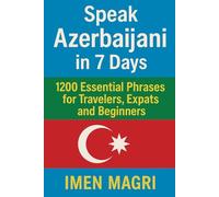 Speak Azerbaijani in 7 Days: 1200 Essential Phrases for Travelers, Expats, and Beginners