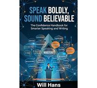 Speak Boldly, Sound Believable: The Confidence Handbook for Smarter Speaking and Writing (Beyond Grammar: The English skills your grammar book never taught you)