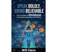 Speak Boldly, Sound Believable: The Confidence Workbook for Smarter Speaking and Writing (Beyond Grammar: The English skills your grammar book never taught you)