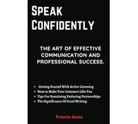 Speak Confidently: The Art Of Effective Communication And Professional Success