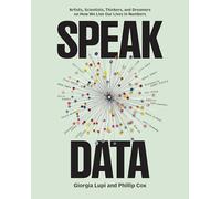 Speak Data /anglais: Artists, Scientists, Thinkers, and Dreamers on How We Live Our Lives in Numbers