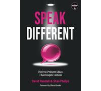Speak Different: How to Present Ideas That Inspire Action
