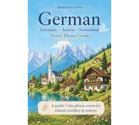 Speak Easy: German For Your Next Holiday: A Gentle 7-day Phrase Course For Relaxed Travellers and Retirees (Speak Easy Language Phrasebooks)