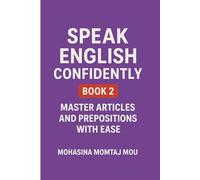 Speak English Confidently Book 2: Master Articles and Prepositions with Ease: 3 (Speak English Confidently Series)