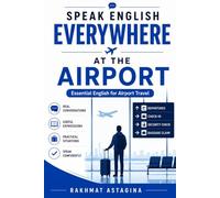Speak English Everywhere: At the Airport: Essential English for Airport Travel