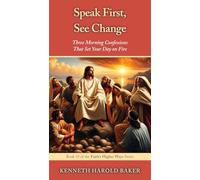 Speak First, See Change: Three Morning Confessions That Set Your Day on Fire: 19 (Faith's Higher Ways)
