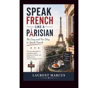 SPEAK FRENCH LIKE A PARISIAN: The Easy and Fun Way to Speak French