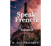 Speak French [Volume 3]: Advanced Skills (Speak French - H. Ollendorff)