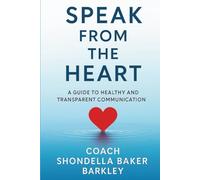 Speak from the Heart: A Guide to Healthy and Transparent Communication