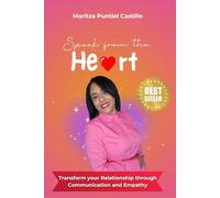 Speak from the Heart: Transform your Relationship through Communication and Empathy